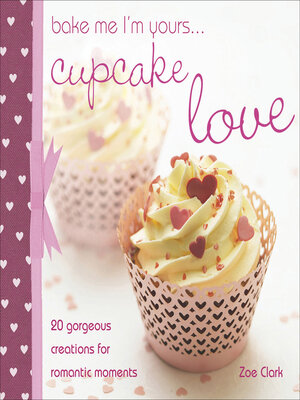 cover image of Bake Me I'm Yours . . . Cupcake Love